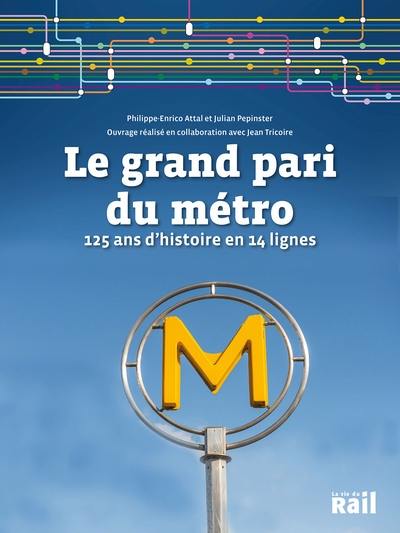 Le grand pari du métro : 125 ans d'histoire en 14 lignes Le grand pari du métro : 125 ans d'histoire en 14 lignes