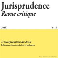 Jurisprudence : revue critique, n° 2024. L'interprétation du droit : réflexions croisées entre juristes et traducteurs
