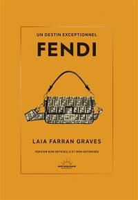 Fendi : un destin exceptionnel : version non officielle et non autorisée