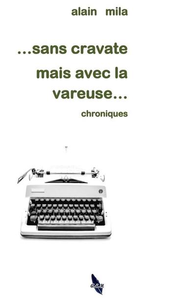 Sans cravate mais avec la vareuse... : chroniques
