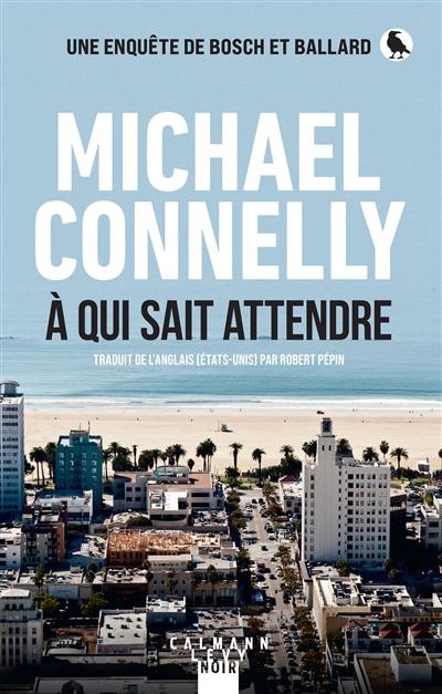 Une enquête de Bosch et Ballard. A qui sait attendre Une enquête de Bosch et Ballard. A qui sait attendre