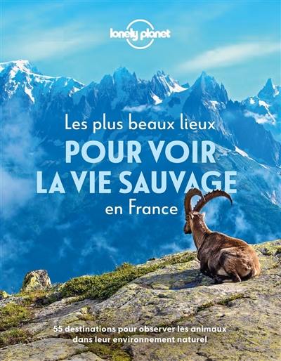 Les plus beaux lieux pour voir la vie sauvage en France : 55 destinations pour observer les animaux dans leur environnement naturel Les plus beaux lieux pour voir la vie sauvage en France : 55 destinations pour observer les animaux dans leur environnement naturel