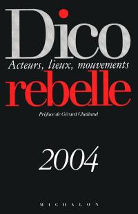 Dico rebelle : acteurs, lieux, mouvements