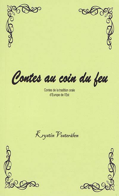 Contes au coin du feu. Contes de la tradition orale d'Europe de l'Est Contes au coin du feu. Contes de la tradition orale d'Europe de l'Est