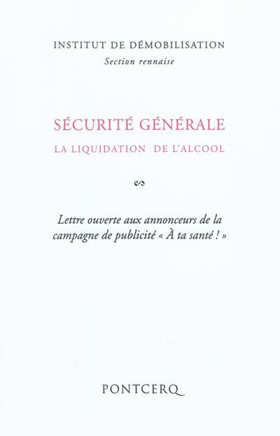 Sécurité générale : la liquidation de l'alcool : lettre ouverte aux annonceurs de la campagne de publicité A ta santé !