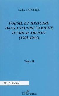 Poésie et histoire dans l'oeuvre tardive d'Erich Arendt (1903-1984). Vol. 2