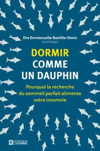 Dormir comme un dauphin : Pourquoi la recherche du sommeil parfait alimente votre insomnie