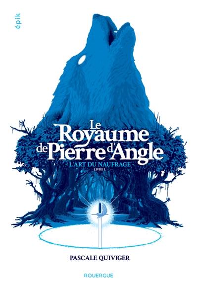 Le royaume de Pierre d'Angle. Vol. 1. L'art du naufrage Le royaume de Pierre d'Angle. Vol. 1. L'art du naufrage