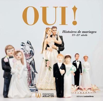 Oui ! Histoires de mariages : 18e-21e siècle Oui ! Histoires de mariages : 18e-21e siècle