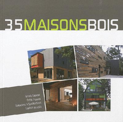 35 maisons bois : grands espaces, petits espaces, extensions & surélévations, habitats groupés 35 maisons bois : grands espaces, petits espaces, extensions & surélévations, habitats groupés
