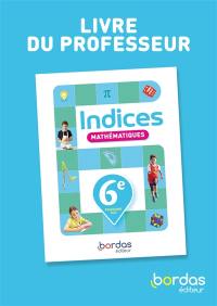 Indices, mathématiques, 6e : livre du professeur : programme 2025