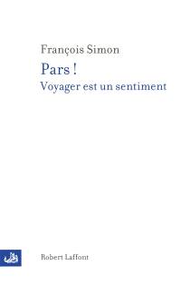Pars ! : voyager est un sentiment Pars ! : voyager est un sentiment