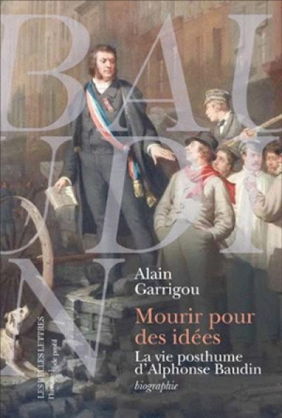 Mourir pour des idées : la vie posthume d'Alphonse Baudin : biographie
