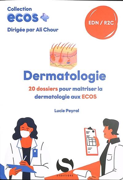 Dermatologie : 20 dossiers pour maîtriser la dermatologie aux Ecos : EDN, R2C Dermatologie : 20 dossiers pour maîtriser la dermatologie aux Ecos : EDN, R2C