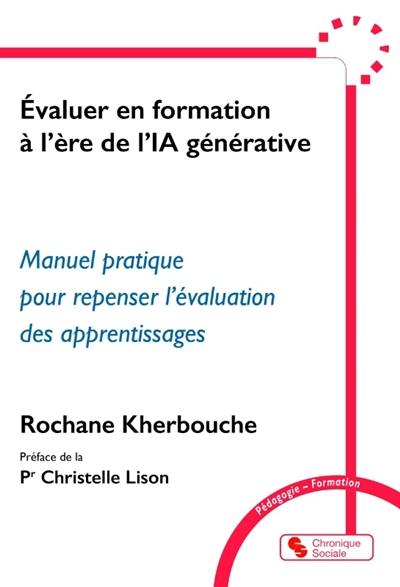 Evaluer en formation à l’ère de l'IA générative : manuel pratique pour repenser l'évaluation des apprentissages