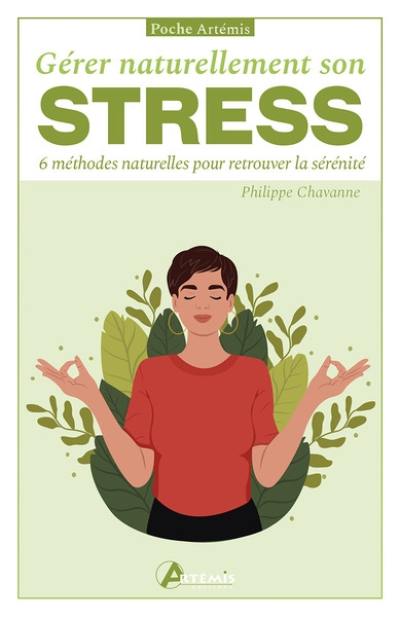 Gérer naturellement son stress : 6 méthodes naturelles pour retrouver la sérénité Gérer naturellement son stress : 6 méthodes naturelles pour retrouver la sérénité