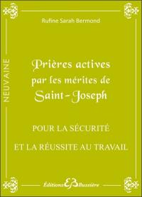Prières actives pour trouver la sécurité, l'épanouissement & la réussite au travail (stabiliser ou trouver son emploi, avoir une promotion) : en neuvaine : par les mérites de saint Joseph