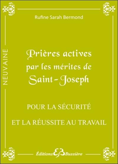 Prières actives pour trouver la sécurité, l'épanouissement & la réussite au travail (stabiliser ou trouver son emploi, avoir une promotion) : en neuvaine : par les mérites de saint Joseph