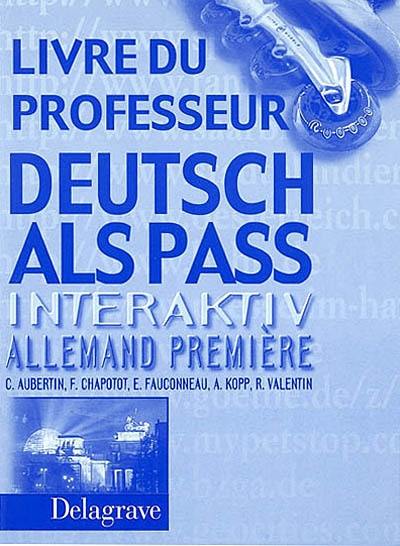 Deutsch als Pass interaktiv, allemand, 1re : livre du professeur Deutsch als Pass interaktiv, allemand, 1re : livre du professeur