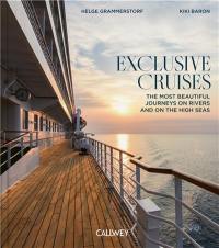 Exclusive Cruises : The Most Beautiful Journeys on Rivers and on the High Seas