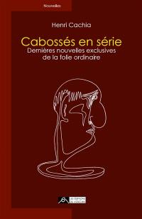 Cabossés en série : dernières nouvelles exclusives de la folie ordinaire