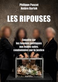 Les ripou(x)ses : enquête sur les femmes politiques aux mains sales, condamnées par la justice
