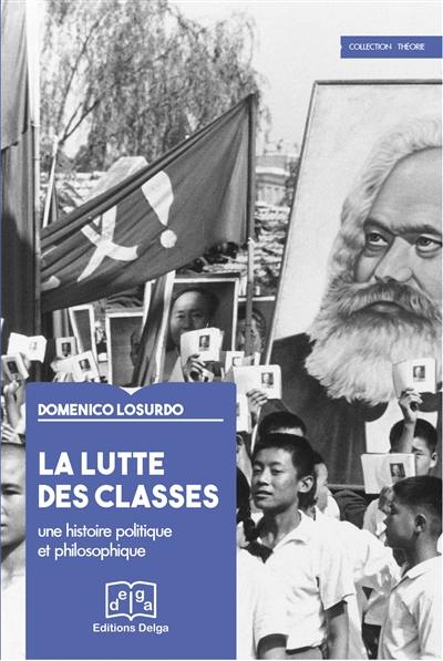 La lutte des classes : une histoire politique et philosophique La lutte des classes : une histoire politique et philosophique