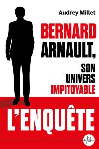 Bernard Arnault, son univers impitoyable