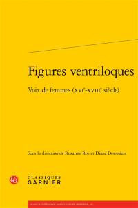 Figures ventriloques : voix de femmes (XVIe-XVIIIe siècle)