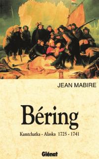 Béring : Kamchatka-Alaska 1725-1741