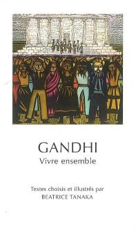 Gandhi : vivre ensemble Gandhi : vivre ensemble