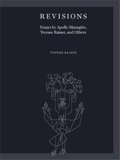 Revisions Essays by Apollo Musagète, Yvonne Rainer, and Others