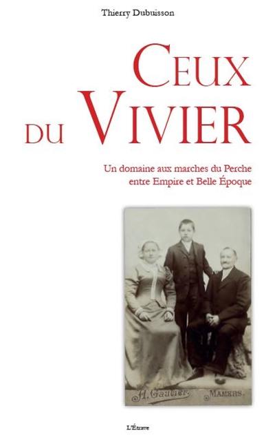 Ceux du Vivier : un domaine aux marches du Perche entre Empire et Belle Epoque Ceux du Vivier : un domaine aux marches du Perche entre Empire et Belle Epoque
