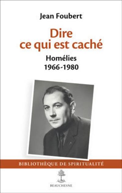 Dire ce qui est caché : homélies : 1966-1980 Dire ce qui est caché : homélies : 1966-1980