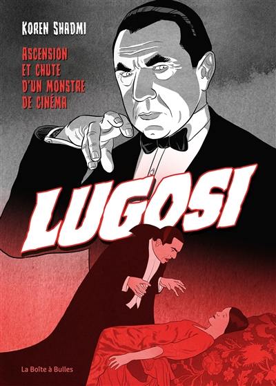 Lugosi : ascension et chute d'un monstre de cinéma Lugosi : ascension et chute d'un monstre de cinéma