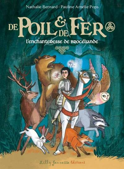De poil & de fer. Vol. 1. L'enchanteresse de Brocéliande De poil & de fer. Vol. 1. L'enchanteresse de Brocéliande