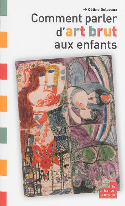 Comment parler d'art brut aux enfants Comment parler d'art brut aux enfants
