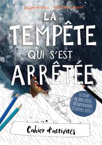 La tempête qui s'est arrêtée : cahier d'activités : le plein de mots mêlés, de labyrinthes et autres jeux !