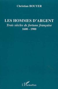 Les hommes d'argent : trois siècles de fortune française, 1600-1900