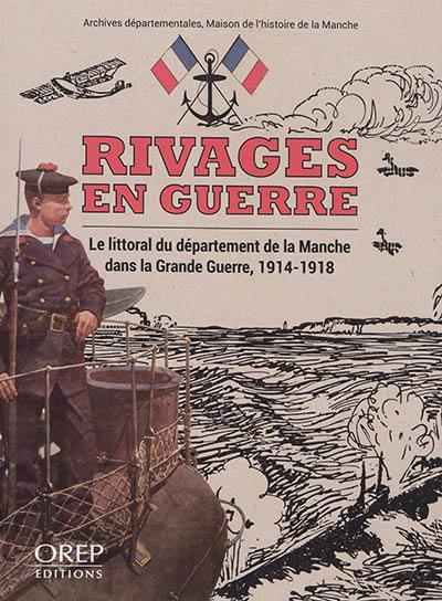 Rivages en guerre : le littoral du département de la Manche dans la Grande Guerre, 1914-1918