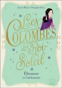 Les colombes du Roi-Soleil. Vol. 6. Eléonore et l'alchimiste