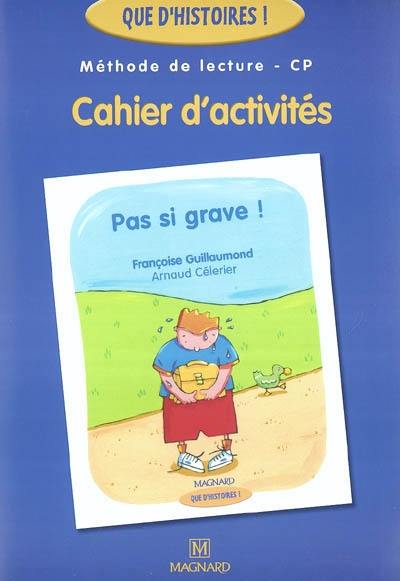 Méthode de lecture CP, cahier d'activités : Pas si grave ! Méthode de lecture CP, cahier d'activités : Pas si grave !