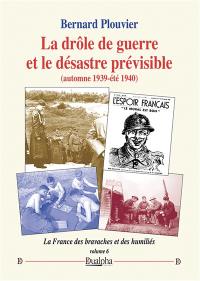La drôle de guerre et le désastre prévisible (automne 1939-été 1940) : La France des bravaches et des humiliés (volume 6)