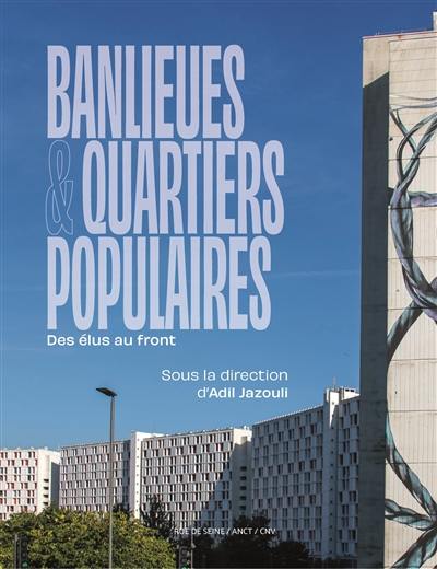 Banlieues & quartiers populaires : des élus au front Banlieues & quartiers populaires : des élus au front