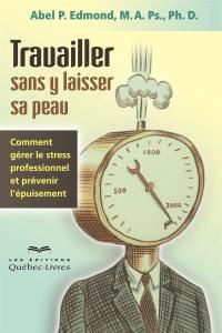 Travailler sans y laisser sa peau : comment gérer le stress professionnel et prévenir l'épuisement