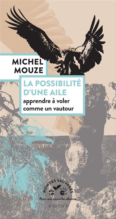 La possibilité d'une aile : apprendre à voler comme un vautour. Sur les épaules du vautour : journal de bord d'un vautour fauve