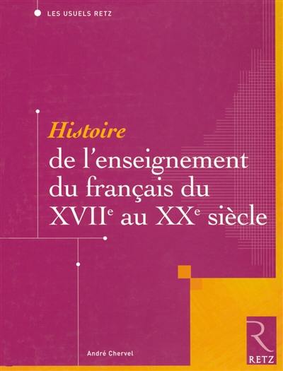 Histoire de l'enseignement du français du XVIIe au XXe siècle Histoire de l'enseignement du français du XVIIe au XXe siècle