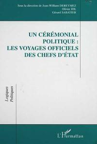 Un cérémonial politique : les voyages officiels des chefs d'Etat