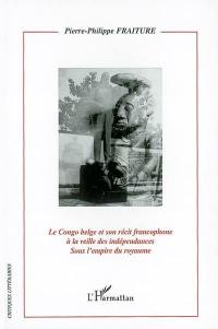 Le Congo belge et son récit francophone à la veille des indépendances sous l'empire du royaume