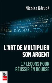 L'art de multiplier son argent : 17 leçons pour réussir en bourse